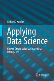 Applying Data Science - How to Create Value with Artificial Intelligence