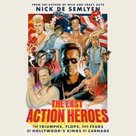 Nick de Semlyen - 2023 - The Last Action Heroes (Arts)