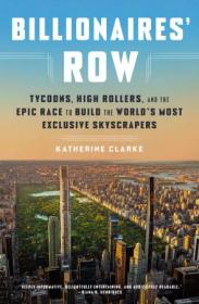 [ CourseWikia com ] Billionaires' Row - Tycoons, High Rollers, and the Epic Race to Build the World's Most Exclusive Skyscrapers