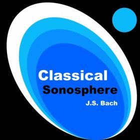 Johann Sebastian Bach - Classical Sonosphere_ J S  Bach (2023) Mp3 320kbps [PMEDIA] ⭐️