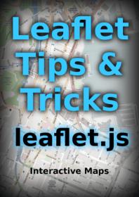 Leaflet Tips and Tricks - Interactive Maps Made Easy