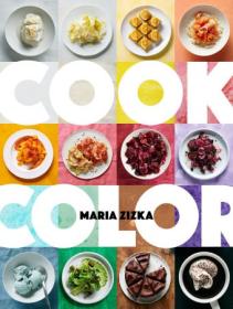 Cook Color - A Rainbow of 100 Recipes