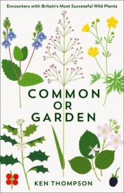 Common or Garden - Encounters With Britain's 50 Most Successful Wild Plant