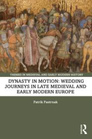 Dynasty in Motion - Wedding Journeys in Late Medieval and Early Modern Europe