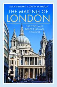 The Making of London - The People and Events That Made it Famous