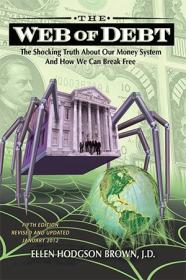 The Web of Debt - The Shocking Truth About Our Money System and How We Can Break Free, 5th Edition