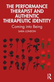 The Performance Therapist and Authentic Therapeutic Identity - Coming into Being