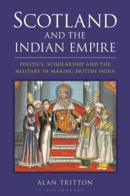 Scotland and the Indian Empire - Politics, Scholarship and the Military in Making British India