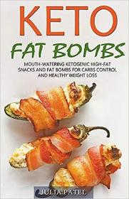 Keto Fat Bombs - Mouth-Watering Ketogenic High-Fat Snacks and Fat Bombs for Carbs Control and Healthy Weight Loss