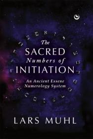 The Sacred Numbers of Initiation - An Ancient Essene Numerology System
