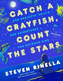Catch a Crayfish, Count the Stars - Fun Projects, Skills, and Adventures for Outdoor Kids