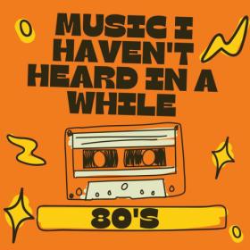 Various Artists - 80's Music I Haven't Heard in a While (2023) Mp3 320kbps [PMEDIA] ⭐️