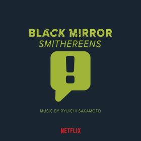 (2019) Ryuichi Sakamoto - Black Mirror-Smithereens [FLAC]