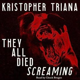 Kristopher Triana - 2023 - They All Died Screaming (Horror)