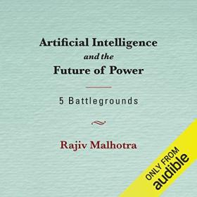 Rajiv Malhotra - 2023 - Artificial Intelligence and the Future of Power (Politics)