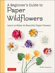 [ CourseWikia com ] A Beginner's Guide to Paper Wildflowers - Learn to Make 43 Beautiful Paper Flowers