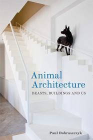 [ CourseWikia com ] Animal Architecture - Beasts, Buildings and Us