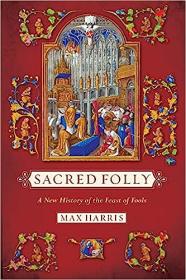 [ CourseWikia com ] Sacred Folly - A New History of the Feast of Fools