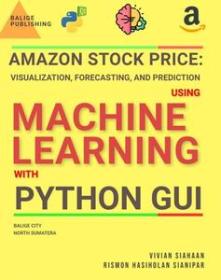 Amazon Stock Price - Visualization, Forecasting, and Prediction Using Machine Learning with Python GUI