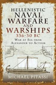 Hellenistic Naval Warfare and Warships 336-30 BC - War at Sea from Alexander to Actium