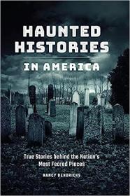 Haunted Histories in America - True Stories behind the Nation's Most Feared Places