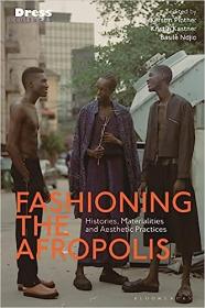 Fashioning the Afropolis - Histories, Materialities and Aesthetic Practices (Dress Cultures)