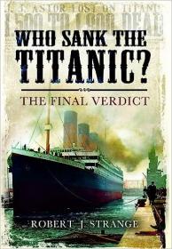 Who Sank the Titanic - The Final Verdict