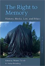 The Right to Memory - History, Media, Law, and Ethics