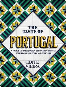 The Taste of Portugal - A Voyage of Gastronomic Discovery Combined with Recipes, History and Folklore