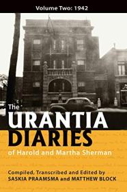 The Urantia Diaries of Harold and Martha Sherman - Volume Two - 1942