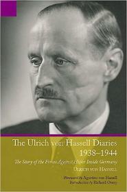 Ulrich von Hassell Diaries, 1938 - 1944 - The Story of the Forces Against Hitler Inside Germany