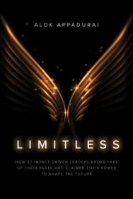 Limitless - How 27 Impact-Driven Leaders Broke Free of Their Pasts and Claimed Their Power to Shape the Future