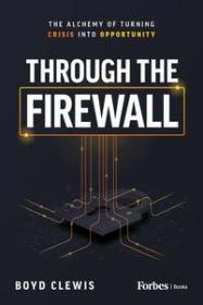 Through the Firewall - The Alchemy of Turning Crisis into Opportunity