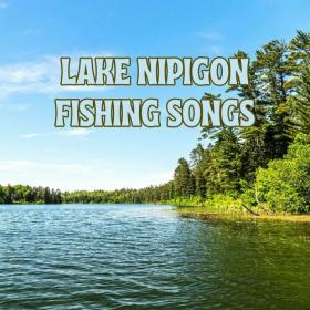 Various Artists - Lake Nipigon Fishing Songs (2023) Mp3 320kbps [PMEDIA] ⭐️