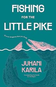 Summer Fishing in Lapland by Juhani Karila, Translated by Lola Rogers