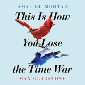 Amal El-Mohtar - 2019 - This Is How You Lose the Time War (Sci-Fi)