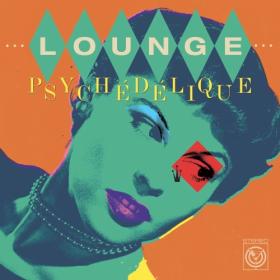 Various Artists - Lounge Psychedelique - The Best of Lounge & Exotica 1954-2022 (2023) Mp3 320kbps [PMEDIA] ⭐️