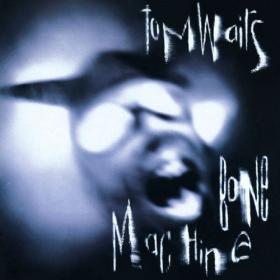 Tom Waits - Bone Machine (2023 Remaster) (1992) [24Bit-192kHz] FLAC [PMEDIA] ⭐️