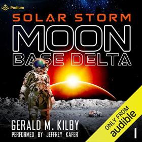 Gerald M  Kilby - 2023 - Solar Storm꞉ Moon Base Delta, Book 1 (Sci-Fi)