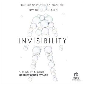 Gregory J  Gbur - 2023 - Invisibility (Science)