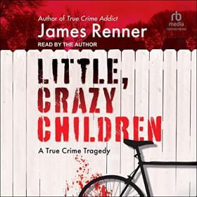 James Renner - 2023 - Little, Crazy Children (True Crime)