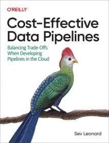 [ CourseWikia com ] Cost-Effective Data Pipelines - Balancing Trade-Offs When Developing Pipelines in the Cloud (Final Release)