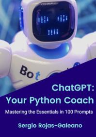 ChatGPT - Your Python Coach, Mastering the Essentials in 100 Prompts