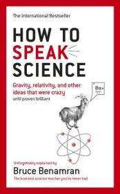 How to Speak Science - Gravity, Relativity and Other Ideas that Were Crazy until Proven Brilliant, UK Edition