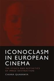 Iconoclasm in European Cinema - The Ethics and Aesthetics of Image Destruction