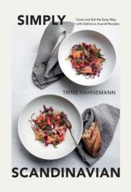 Simply Scandinavian - Cook and Eat the Easy Way, with Delicious Scandi Recipes