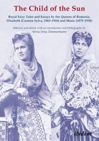 The Child of the Sun - Royal Fairy Tales and Essays by the Queens of Romania