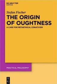 The Origin of Oughtness (Practical Philosophy)