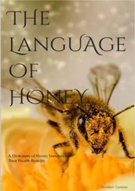 The Language of Honey - A Dictionary of Honey Varieties and Their Health Benefits