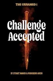 Challenge Accepted by Stuart Maher (The Unnamed Saga Book 1)